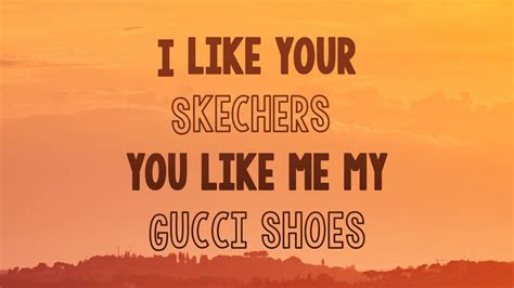 u like me my gucci shoes lyrics|you like my skechers song.